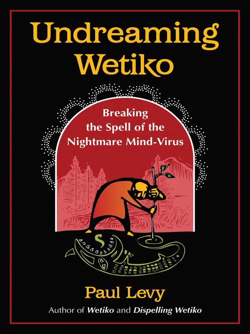 Title details for Undreaming Wetiko by Paul Levy - Available
